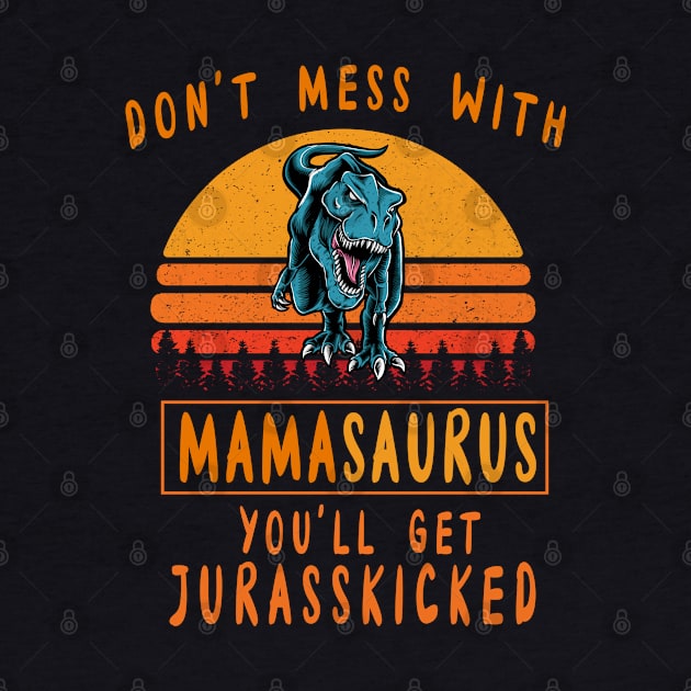 Don't Mess With Mamasaurus You'll Get Jurasskicked by Simplybollo